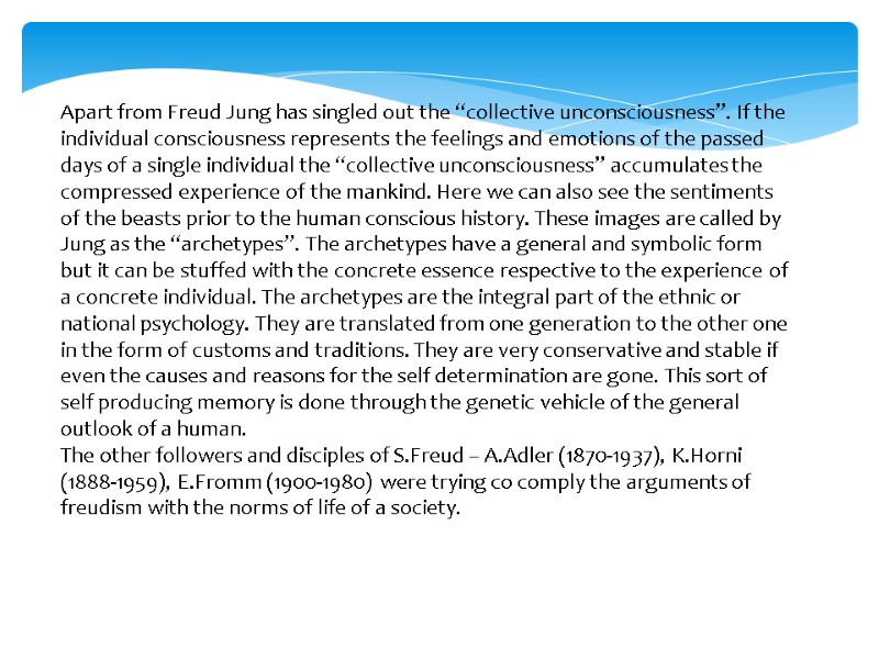 Apart from Freud Jung has singled out the “collective unconsciousness”. If the individual consciousness